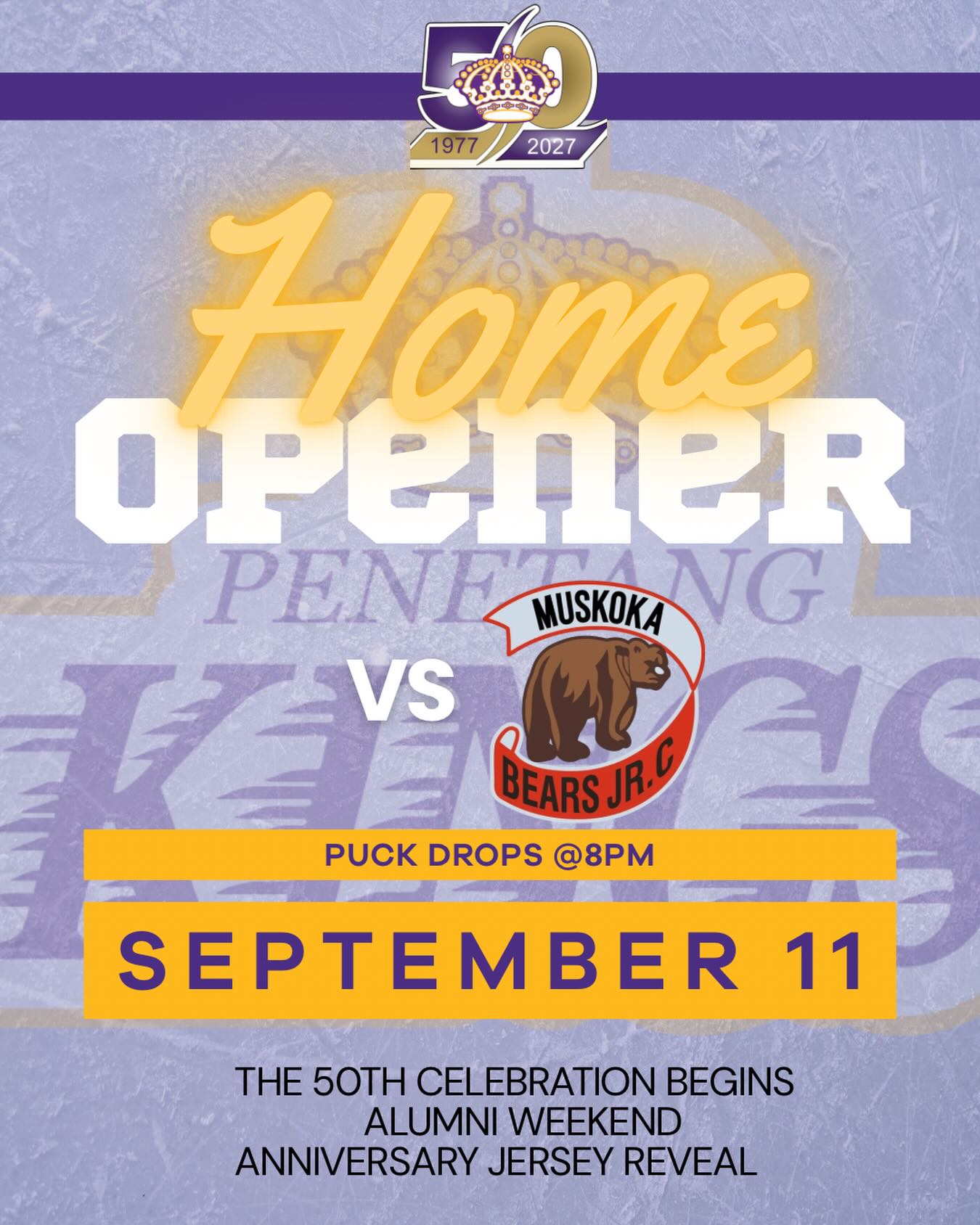 HOME OPENER | 50 YEARS IN THE MAKING

The Castle is calling.

The Penetang Kings officially open their 50th season at home and this one is about more than the first puck drop of the year.

It’s about five decades of Kings hockey. The players, coaches, volunteers, alumni and fans who have worn the purple, filled the stands and helped make this organization what it is today.

Now, a new chapter begins.

Join us at the Castle as we kick off Home Opener Weekend and begin a season 50 years in the making.

🟣 Penetang Kings 50th Season
👑 1977–2027
🏒 Puck drops at 8:00 PM
📍 The Castle

History behind us. A new season ahead.

Stay tuned — more details about our 50th Anniversary celebrations and Home Opener Weekend are coming soon!  #penetangkings #pjhl #50thseason #gamedaypurple #hometownhockey